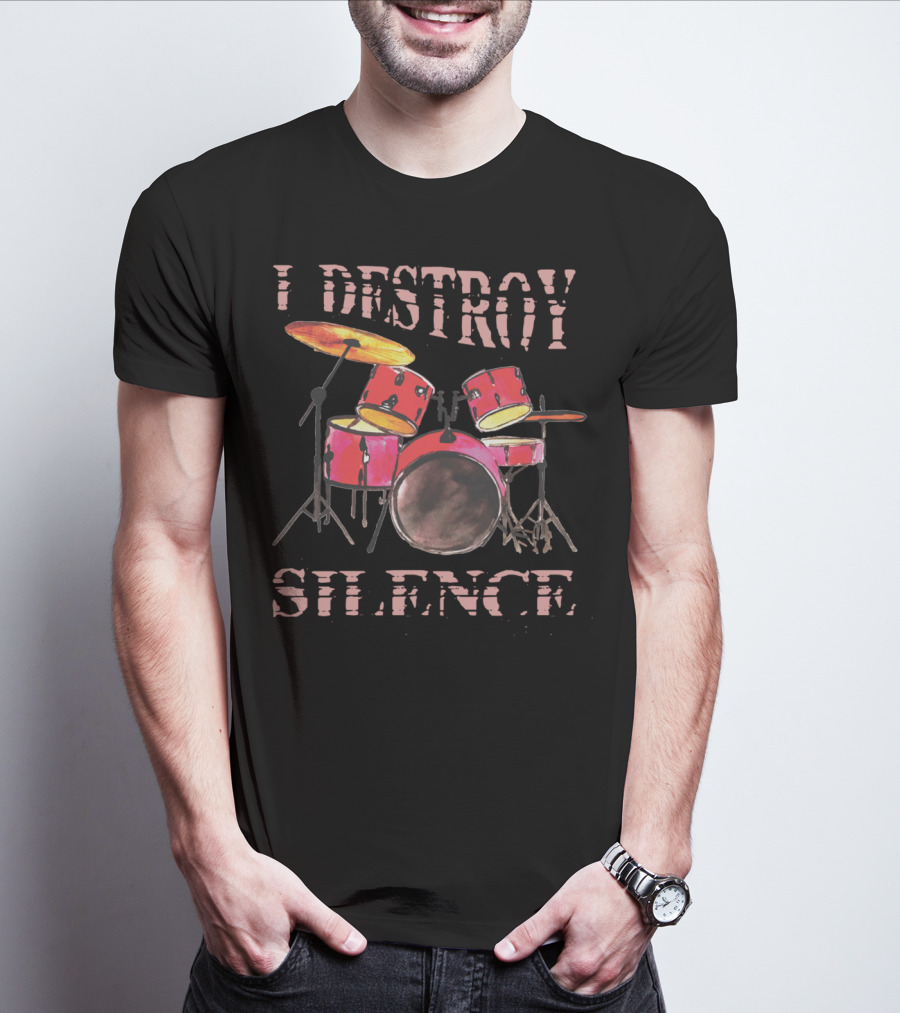 I Destroy Silence Drum Percussion Funny T-Shirt