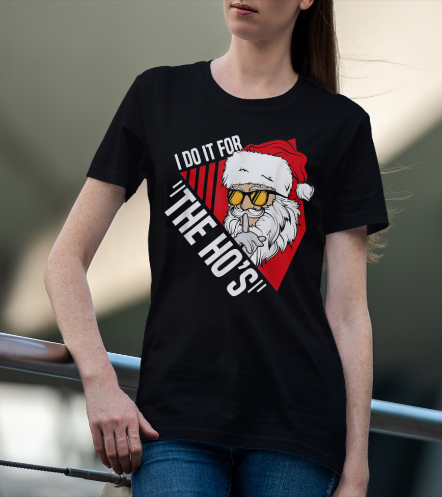 I Do It For The Ho's Funny Santa Holiday Humor T-Shirt