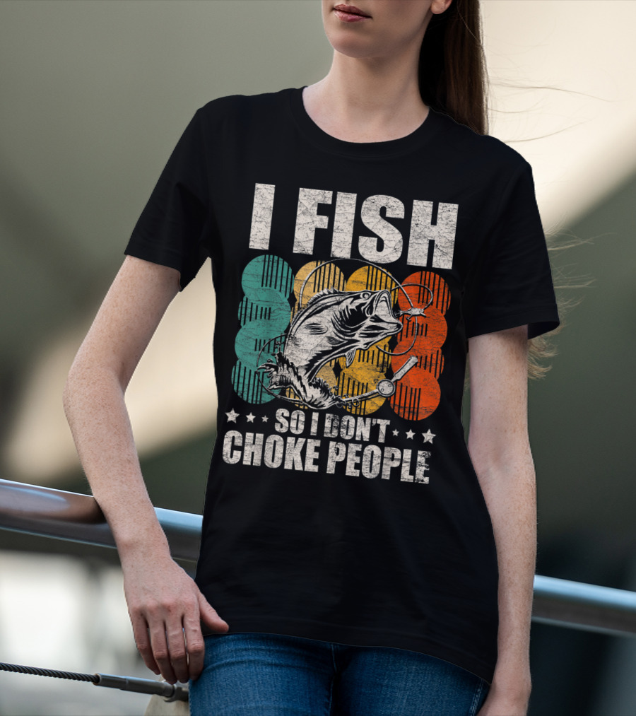 I Fish So I Don't Choke People Funny Bass Retro Bass Angler Humor T-Shirt