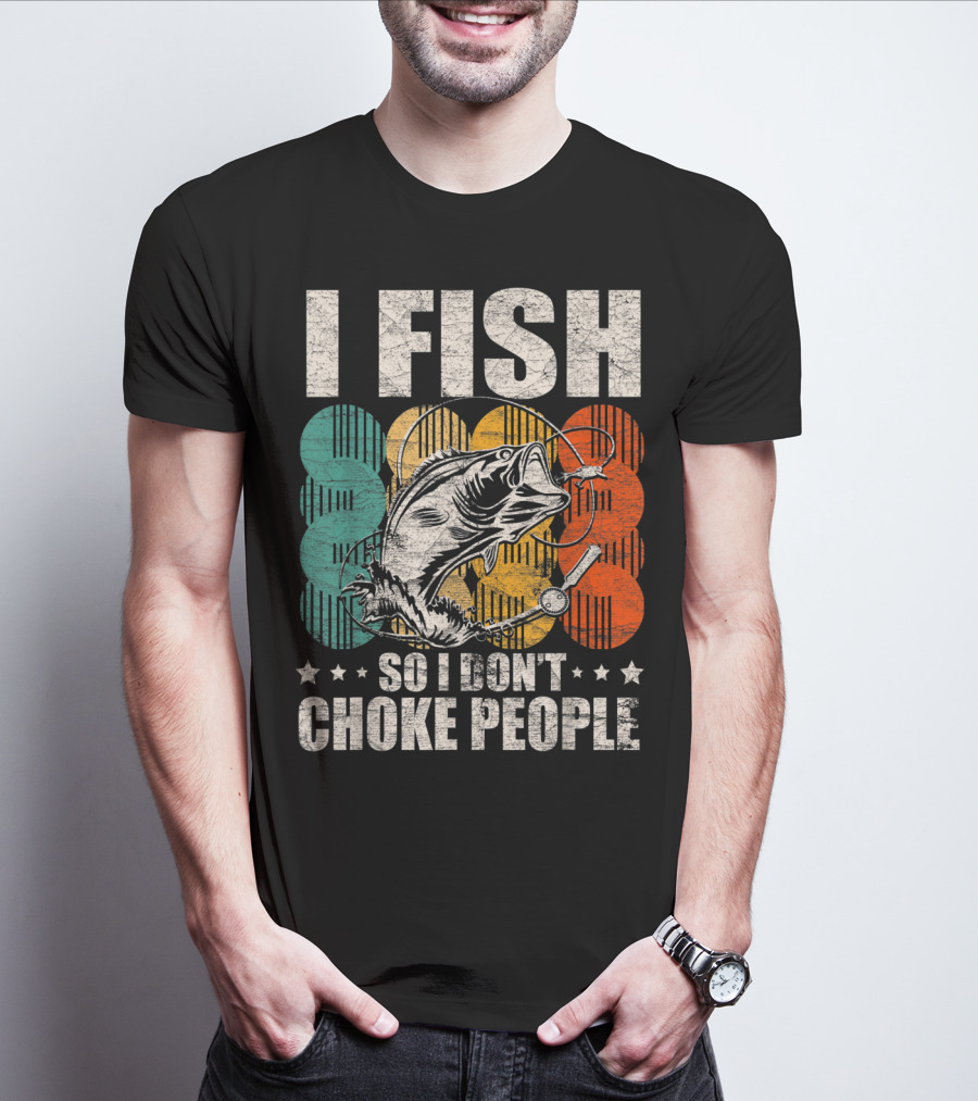I Fish So I Don't Choke People Funny Bass Retro Bass Angler Humor T-Shirt