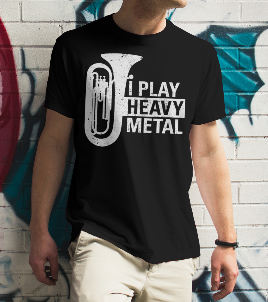 I Play Heavy Metal Tuba Marching Band Humor T-Shirt