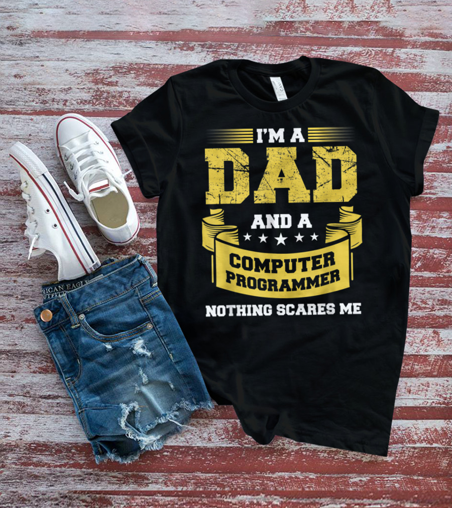 I'm A Dad And A Computer Programmer Nothing Scares Me T-Shirt