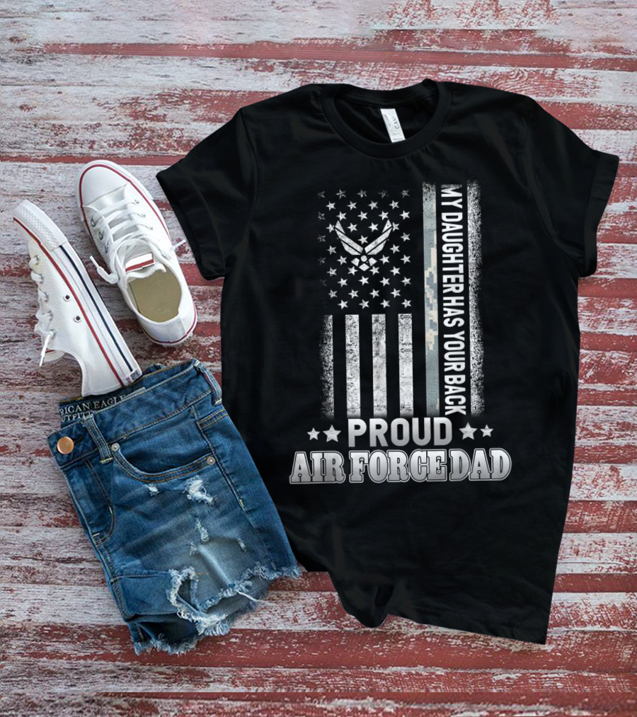 Proud Air Force Dad My Daughter Has Your Back Military Flag T-Shirt
