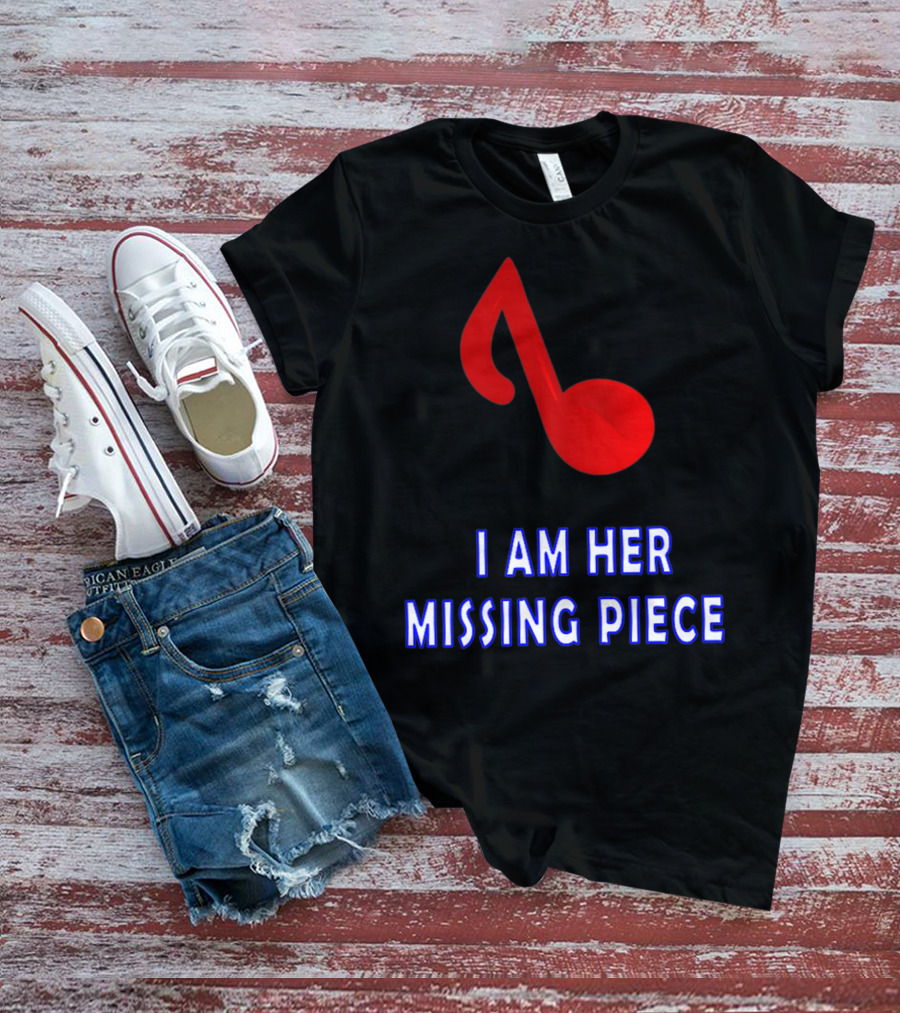 I Am Her Missing Piece Music Note T-Shirt