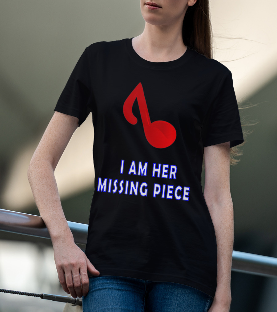 I Am Her Missing Piece Music Note T-Shirt