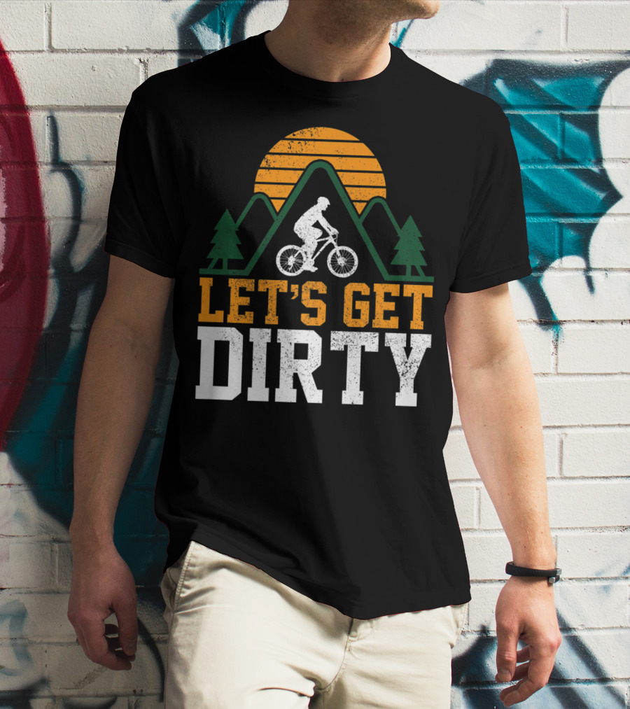 Mountain Bike Let's Get Dirty Mtb Biking Biker Adventure In Nature T-Shirt