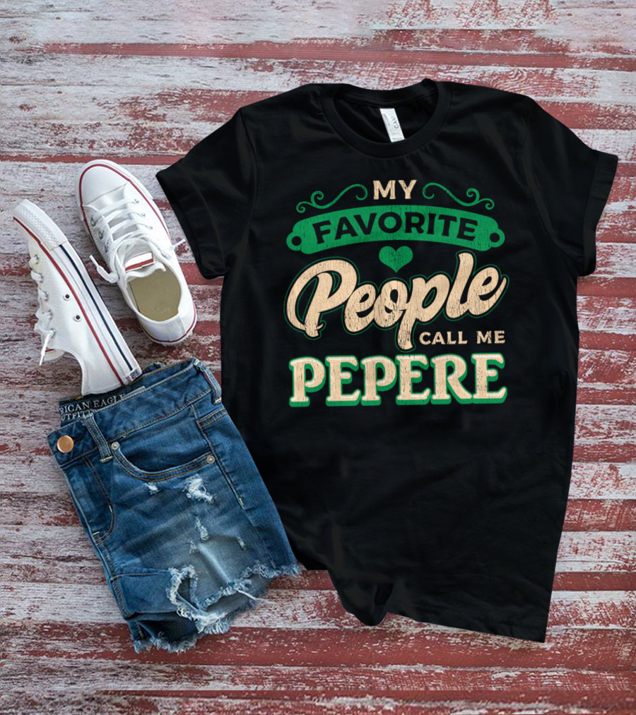 MY FAVORITE PEOPLE CALL ME PEPERE T-Shirt