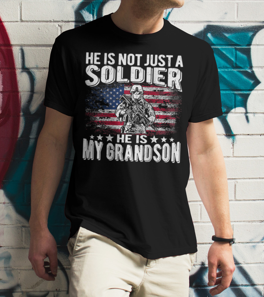 He Is Not Just A Soldier He Is My Grandson American Flag Proud Patriotic T-Shirt