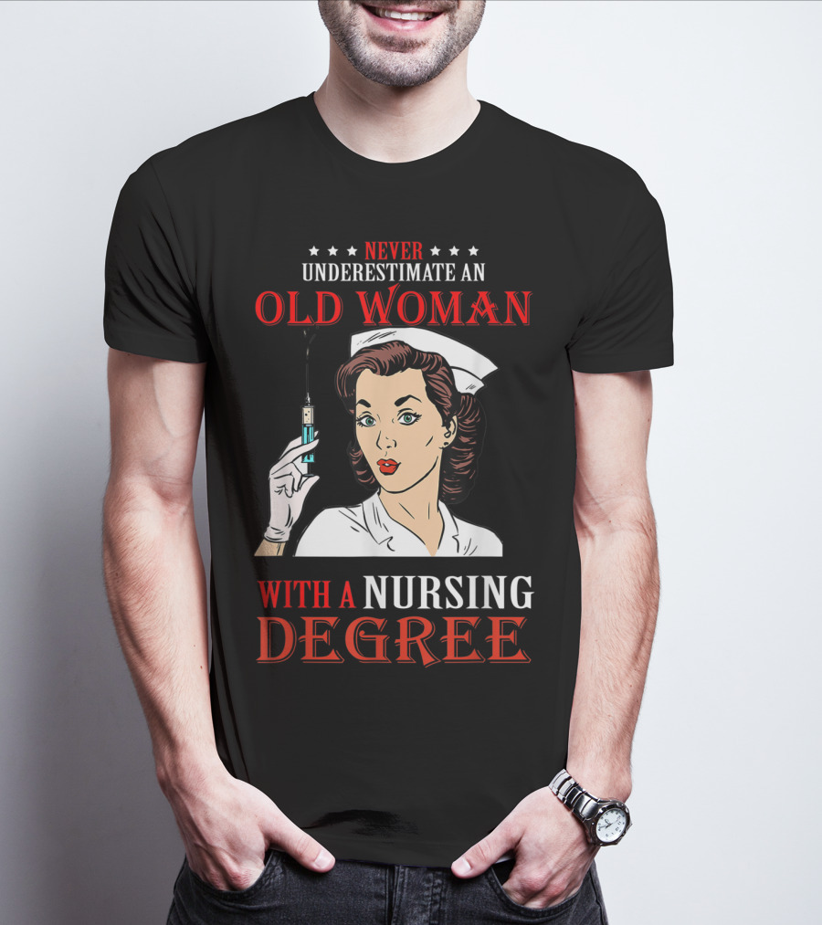 Never Underestimate An Old Woman With A Nursing Degree T-Shirt