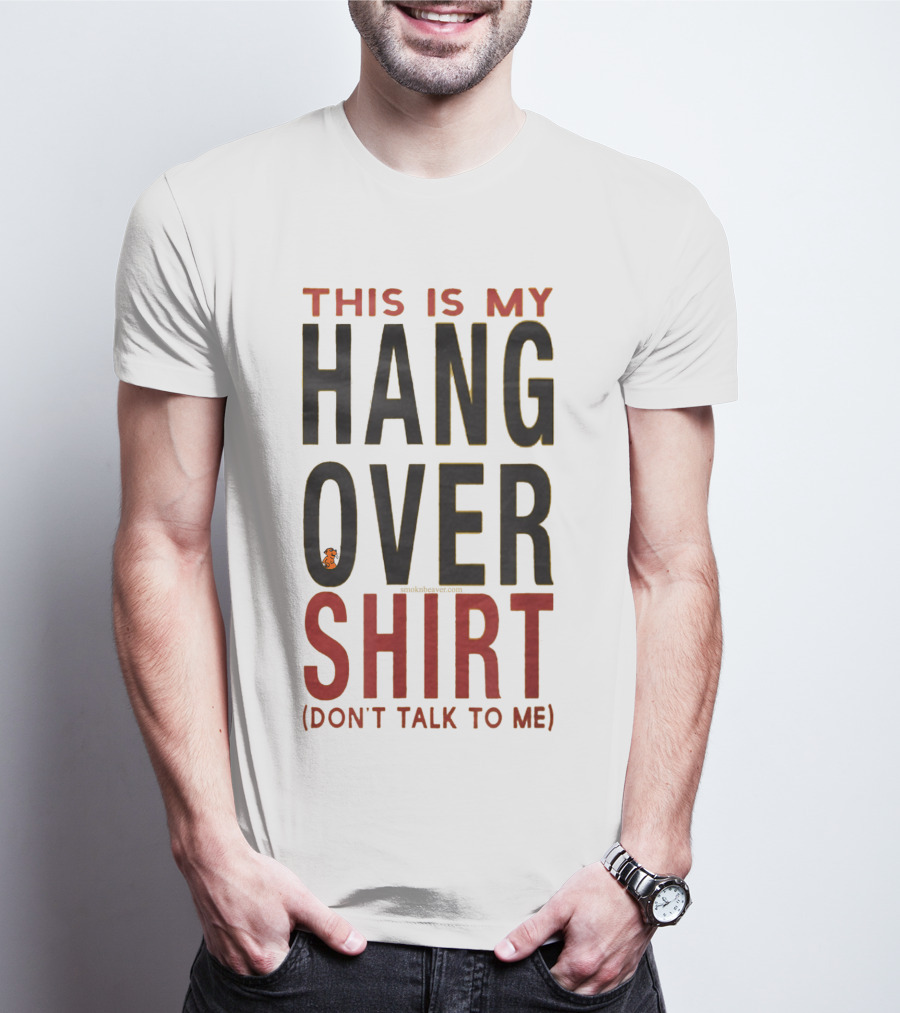 THIS IS MY HANGOVER SHIRT (DON'T TALK TO ME) T-Shirt