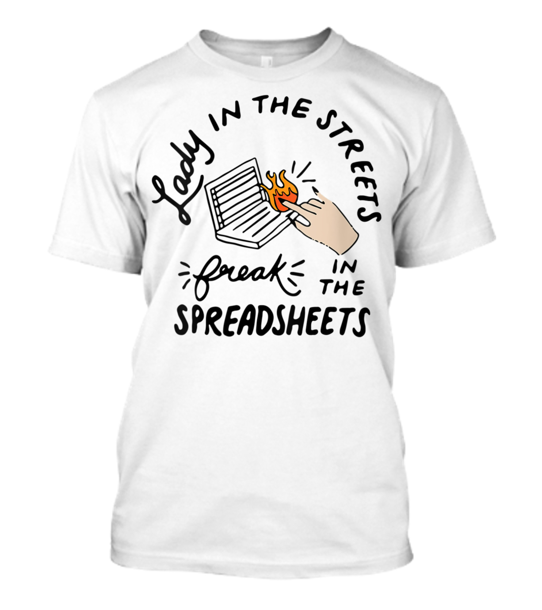 Lady In The Streets Freak In The Spreadsheets T-Shirt