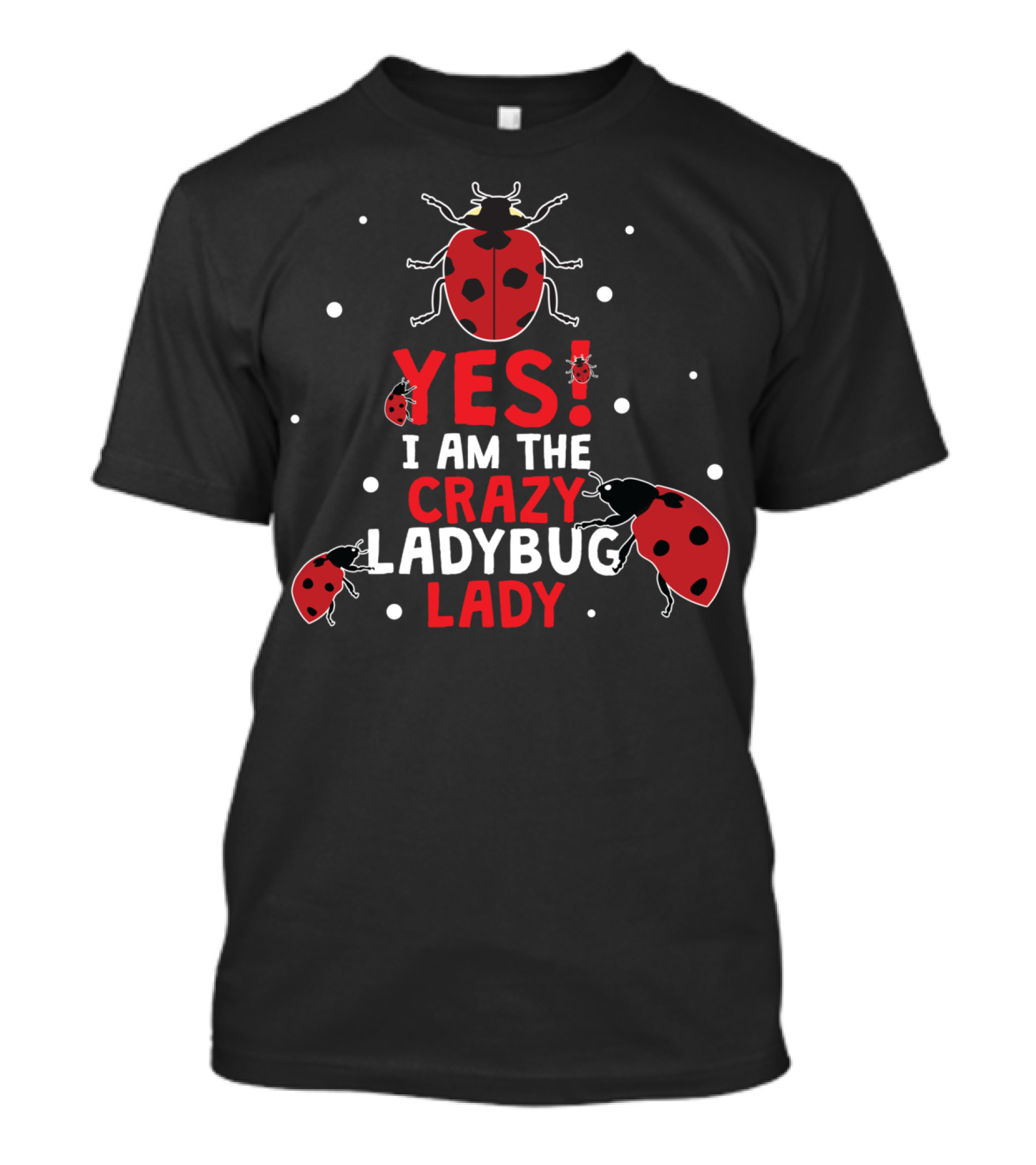 YES I AM THE CRAZY LADYBUG LADY T-Shirt