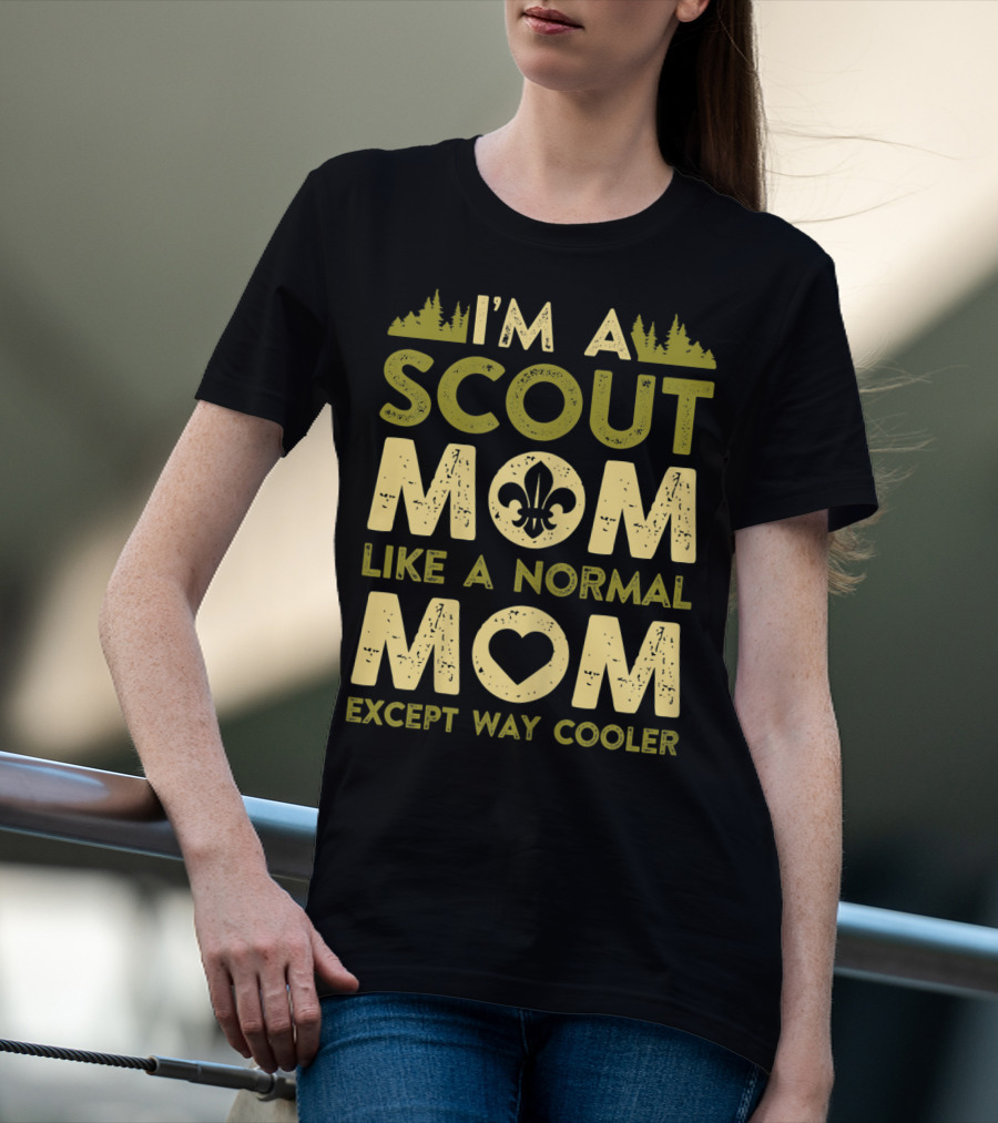 I'm A Scout Mom Like A Normal Mom Except Way Cooler T-Shirt