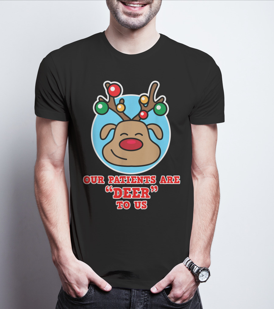 Christmas Nurse Our Patients Are Deer To Us T-Shirt
