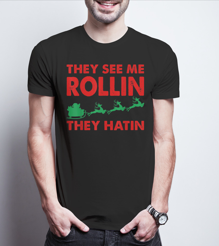 They See Me Rollin Santa Sleigh Reindeer They Hatin T-Shirt