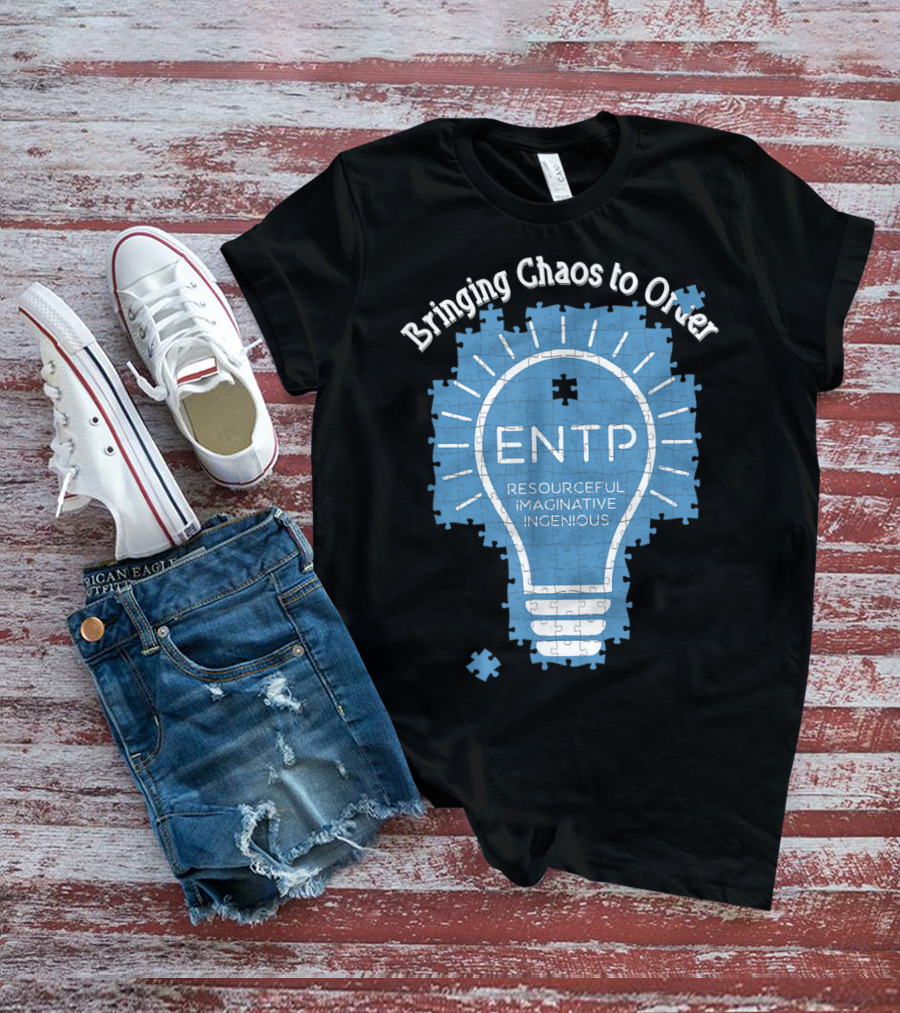 Bringing Chaos To Order ENTP Resourceful Imaginative Ingenious T-Shirt