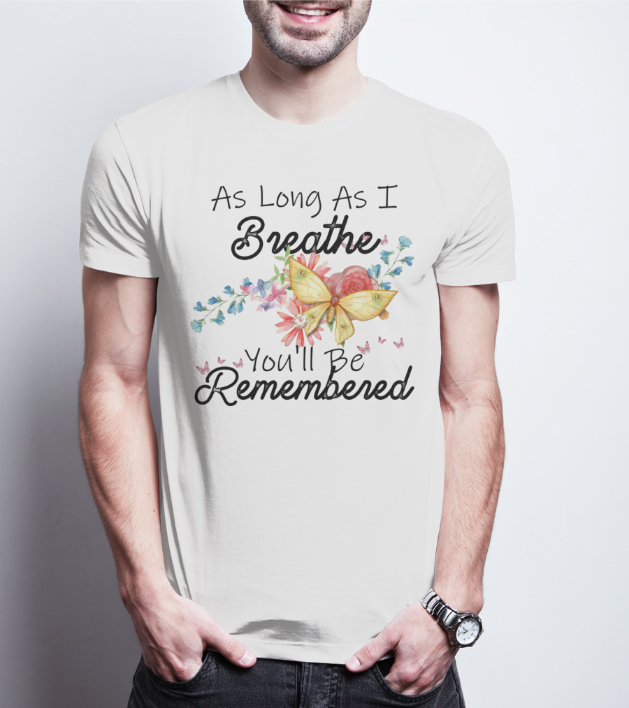 As Long As I Breathe You'll Be Remembered Butterfly Floral T-Shirt