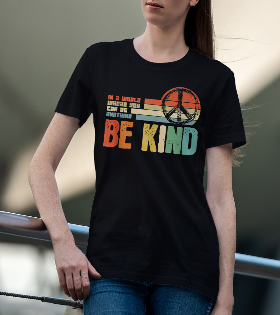 Be Kind In A World Where You Can Be Anything Peace Sign Antibullying Teacher Love T-Shirt