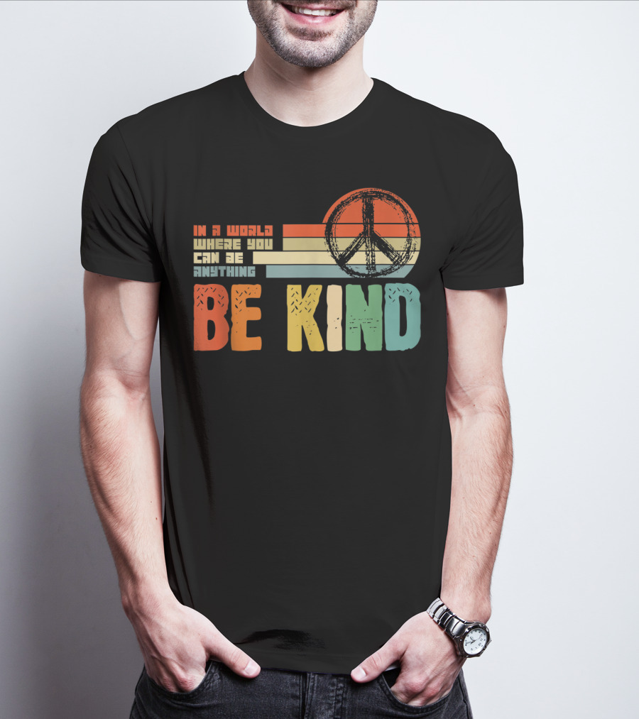 Be Kind In A World Where You Can Be Anything Peace Sign Antibullying Teacher Love T-Shirt