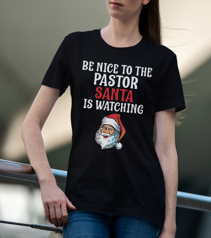 Be Nice To The Pastor Santa Is Watching T-Shirt