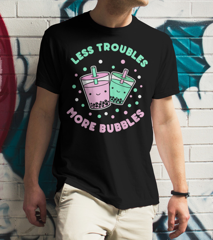 Less Troubles More Bubbles Boba Milk Tea Bubble Tea T-Shirt