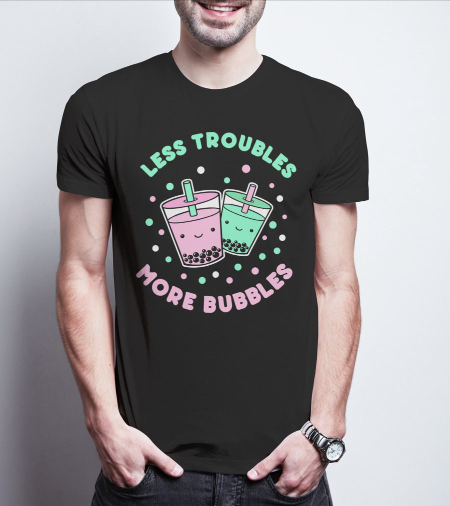 Less Troubles More Bubbles Boba Milk Tea Bubble Tea T-Shirt