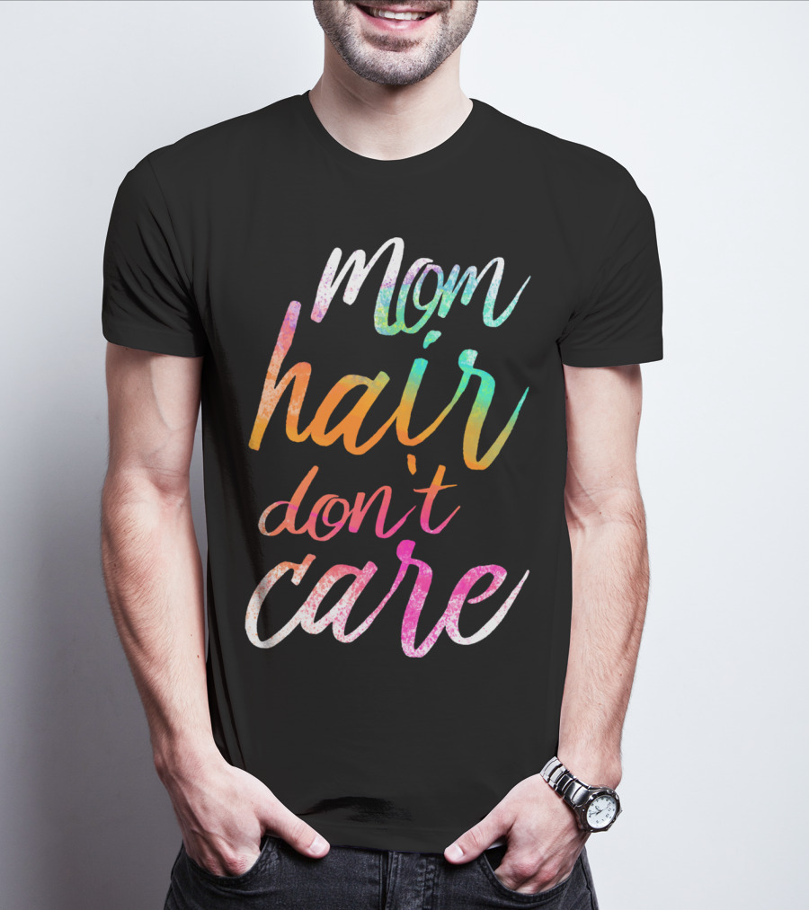 Busy Mom Quotes Mom Hair Don't Care Rainbow Script T-Shirt