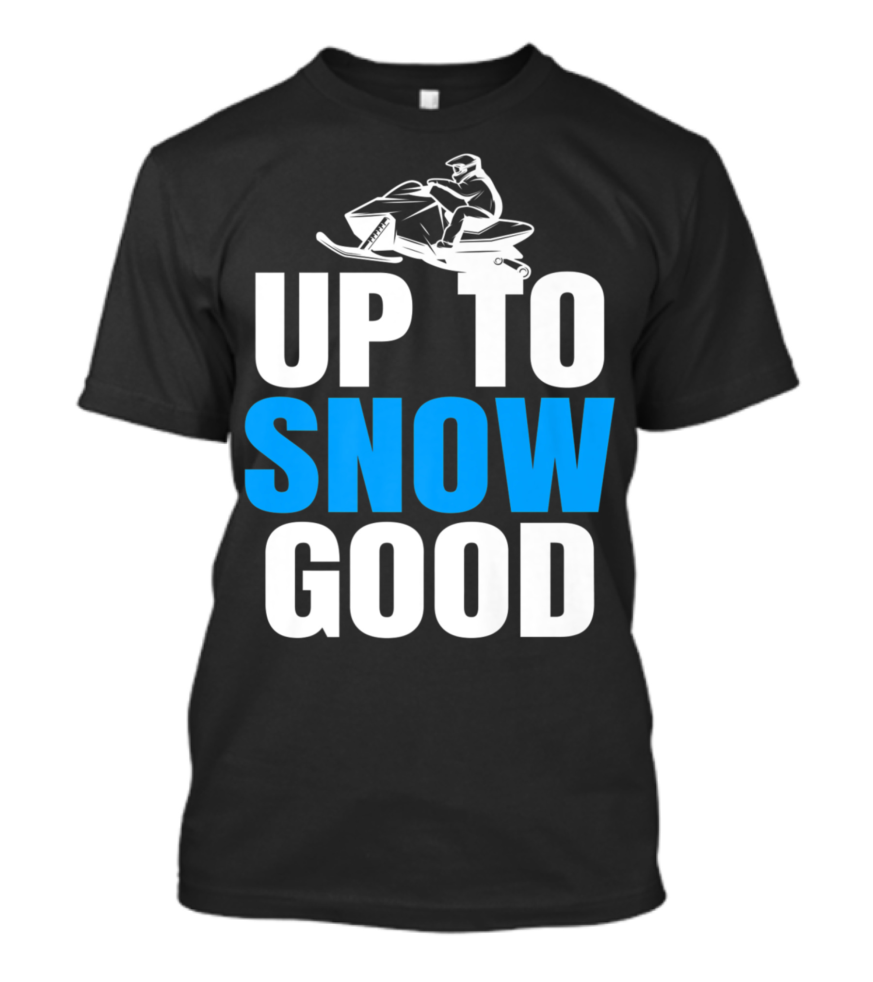 Up To Snow Good Cool Snowmobile Rider T-Shirt