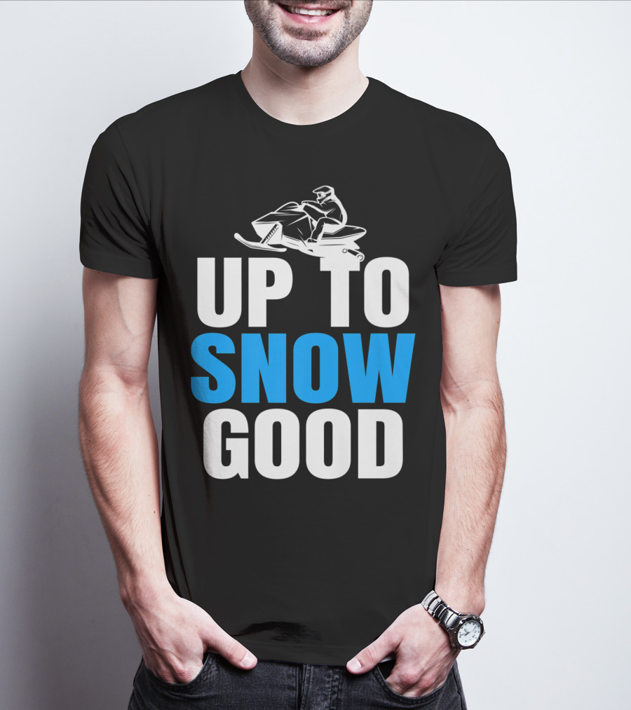 Up To Snow Good Cool Snowmobile Rider T-Shirt