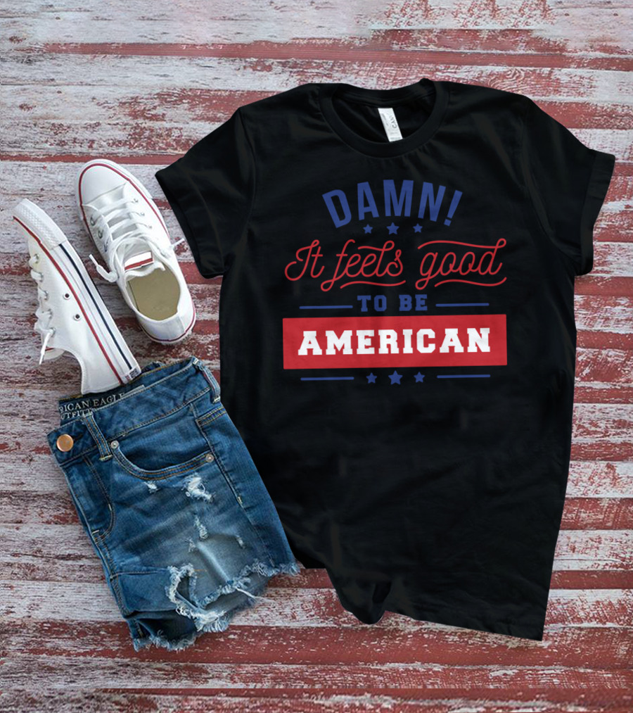 Damn It Feels Good To Be American T-Shirt
