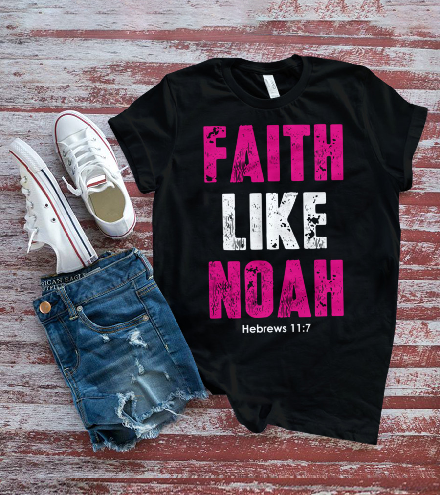Faith Like Noah Hebrews 11:7 Christian T-Shirt