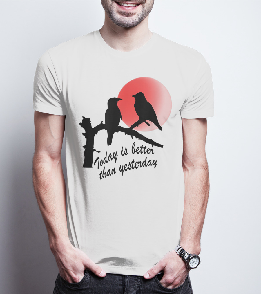 Today Is Better Than Yesterday Bird Silhouettes At Sunrise T-Shirt