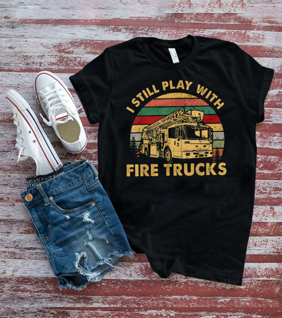 I Still Play With Fire Trucks Retro T-Shirt