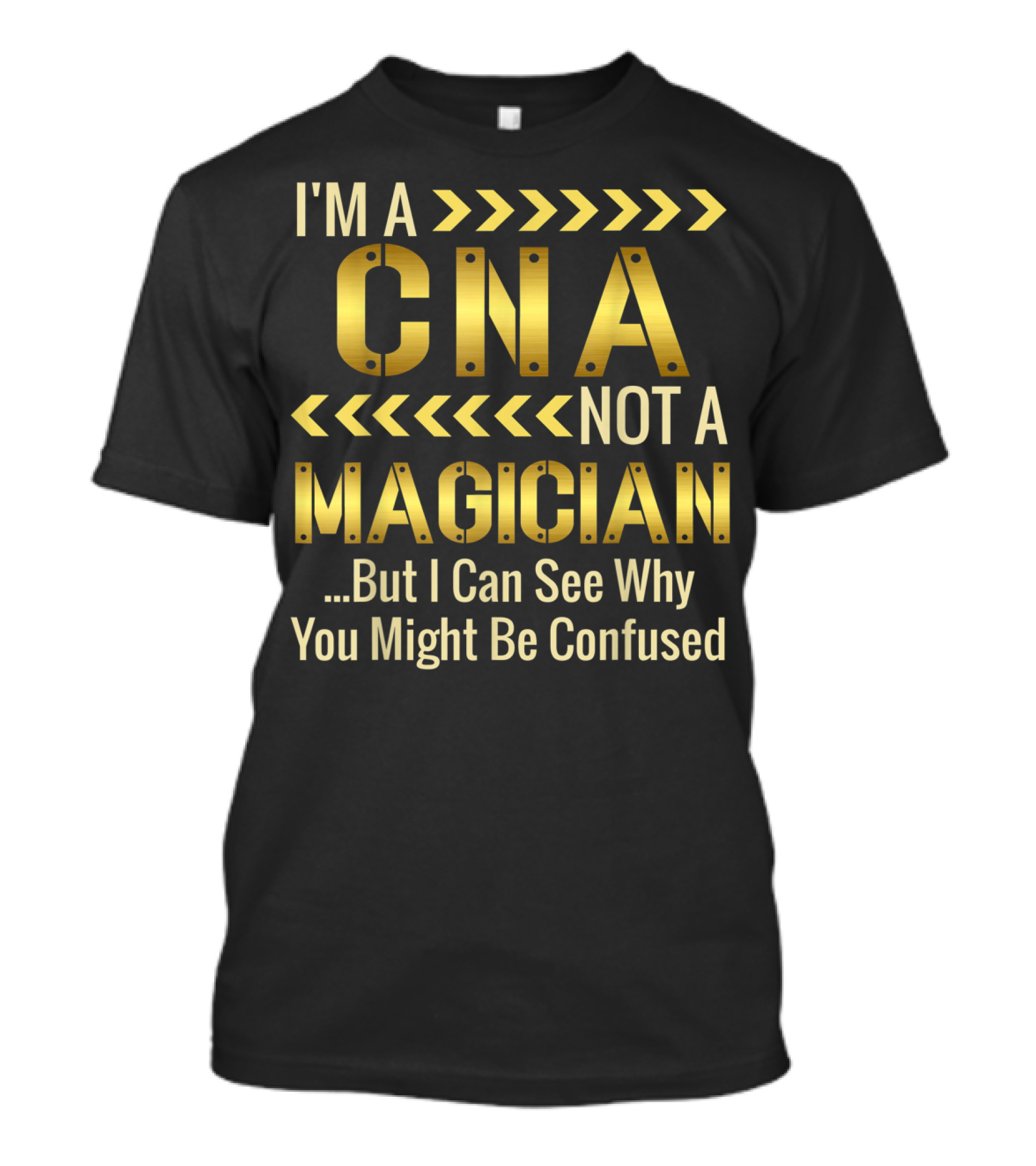 I'm A CNA Not A Magician But I Can See Why You Might Be Confused T-Shirt