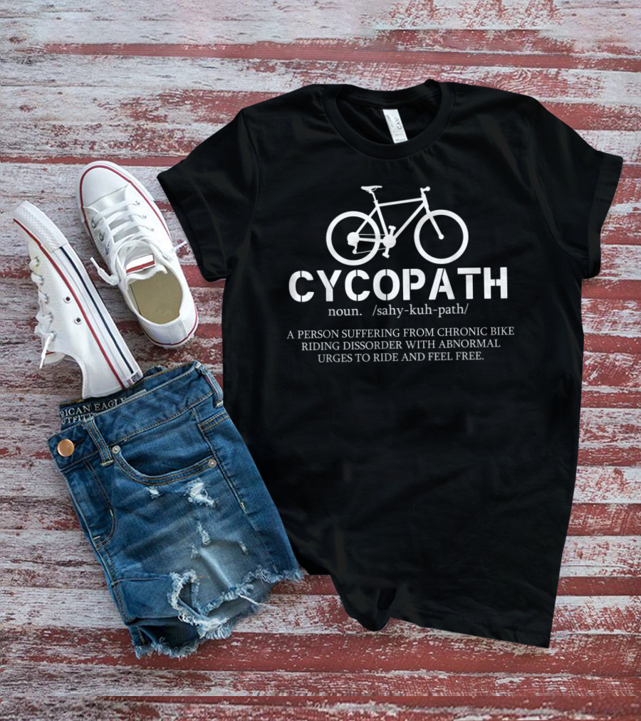 Cycopath Noun Definition Bicycle Cyclist Chronic Bike Riding Disorder Urges To Ride T-Shirt