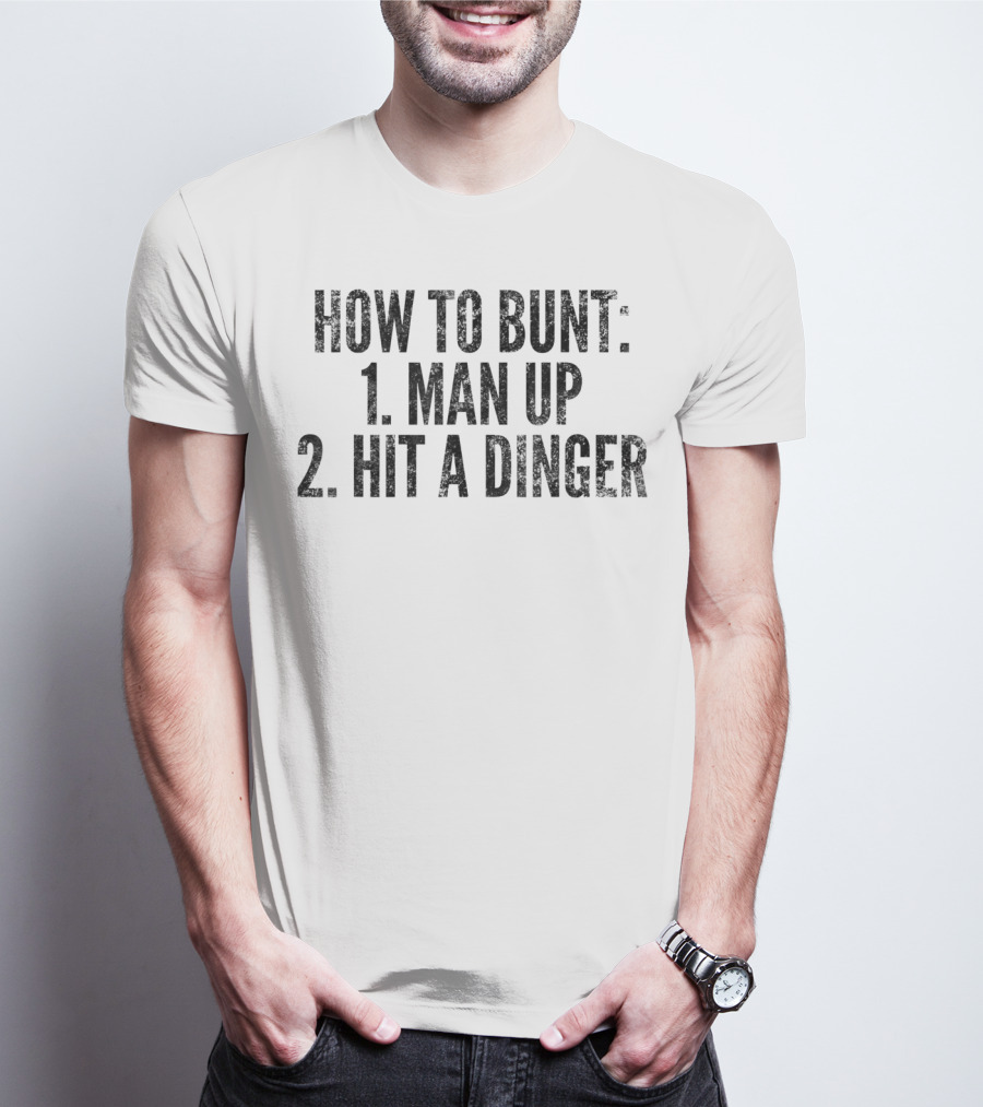 HOW TO BUNT 1 MAN UP 2 HIT A DINGER FUNNY BASEBALL PLAYER T-Shirt