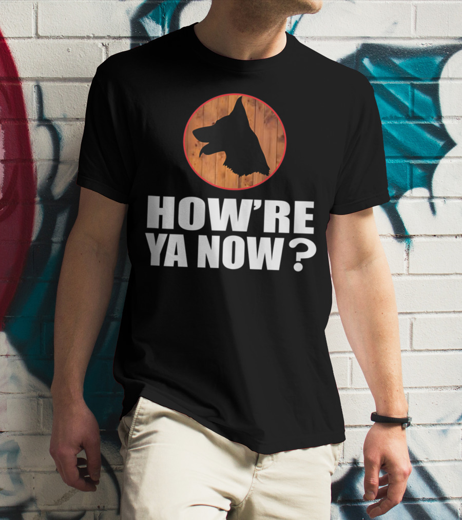 How're Ya Now Dog Silhouette With Wooden Background T-Shirt