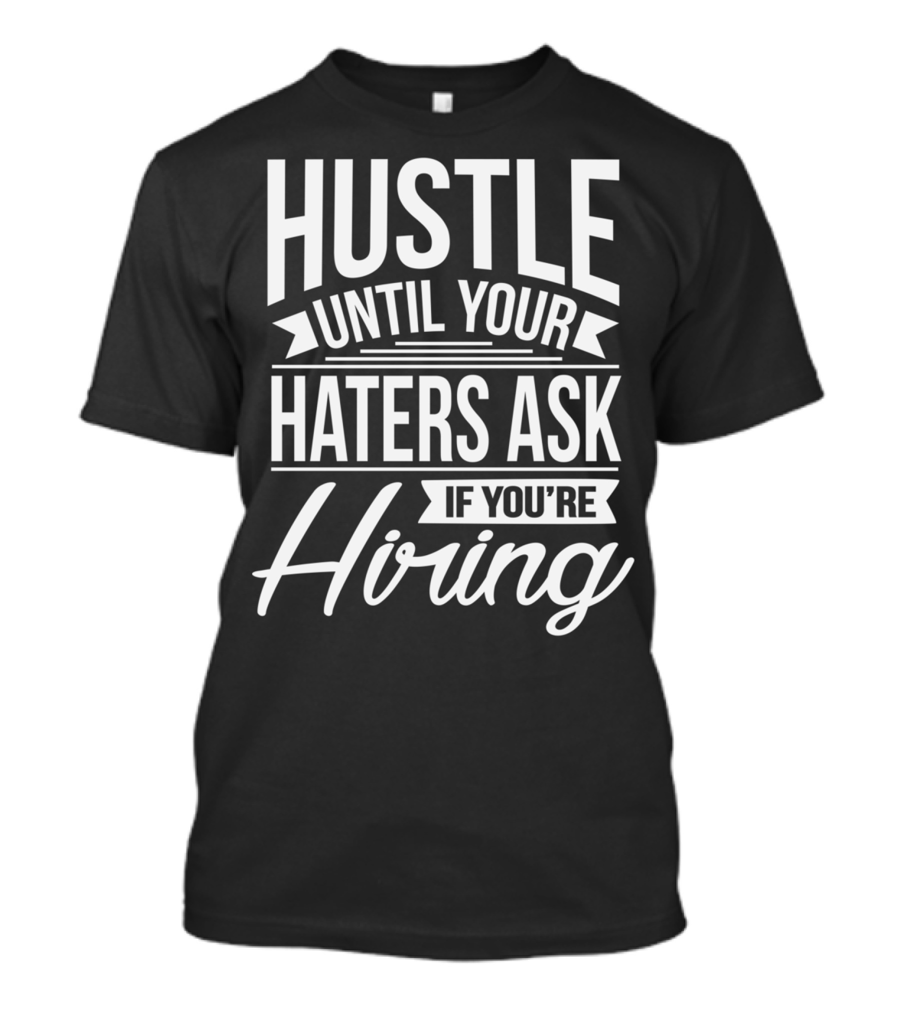 Hustle Until Your Haters Ask If You're Hiring Motivational Entrepreneur T-Shirt