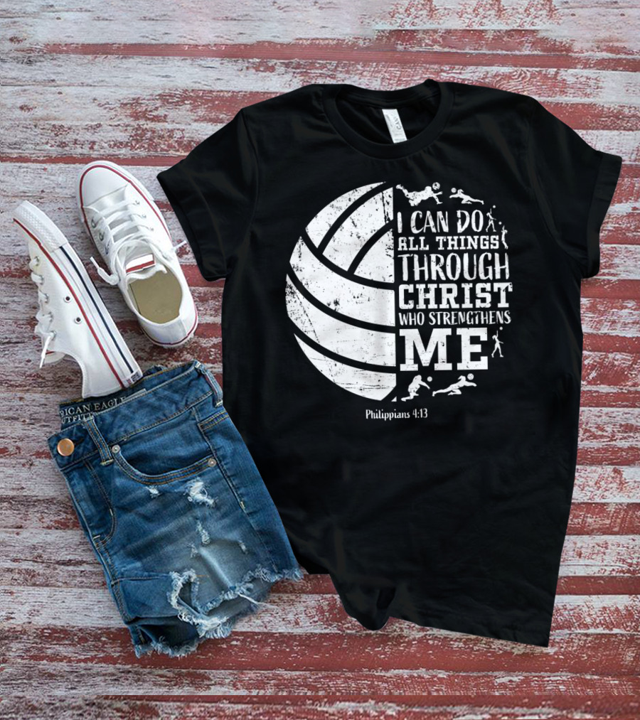 I Can Do All Things Through Christ Who Strengthens Me Philippians 4:13 Volleyball And Sports T-Shirt
