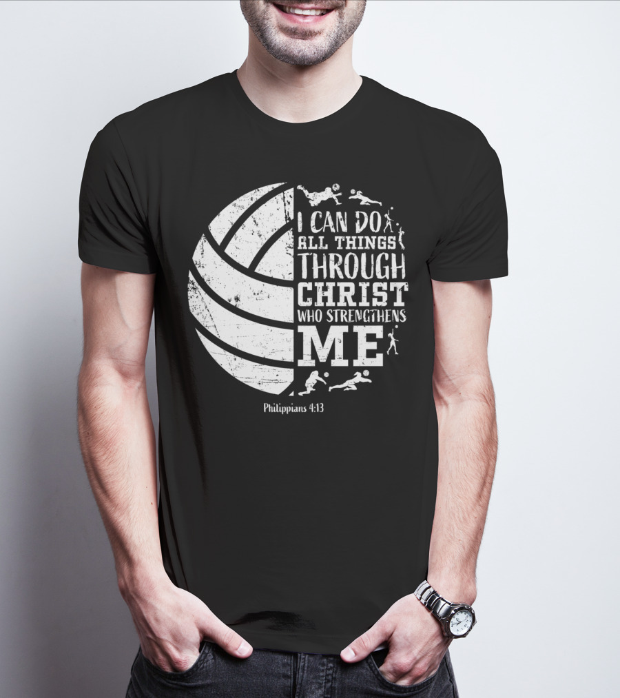 I Can Do All Things Through Christ Who Strengthens Me Philippians 4:13 Volleyball And Sports T-Shirt