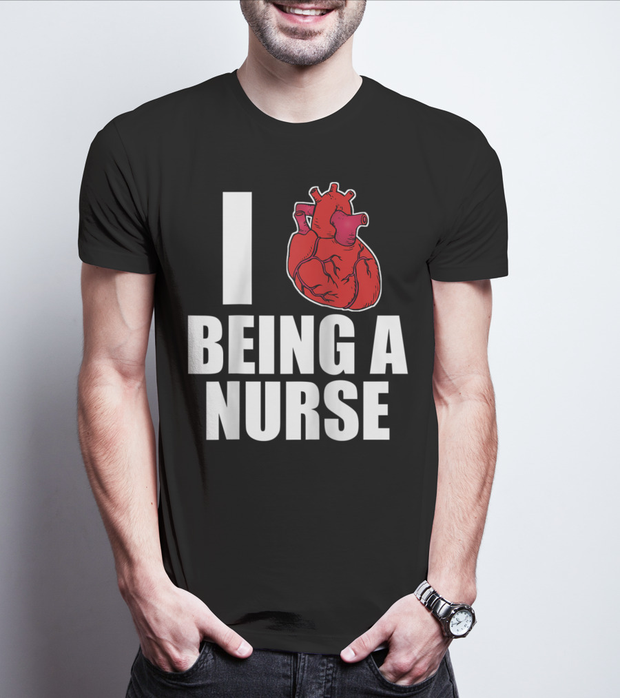 I Heart Being A Nurse With Funny Anatomical Heart T-Shirt