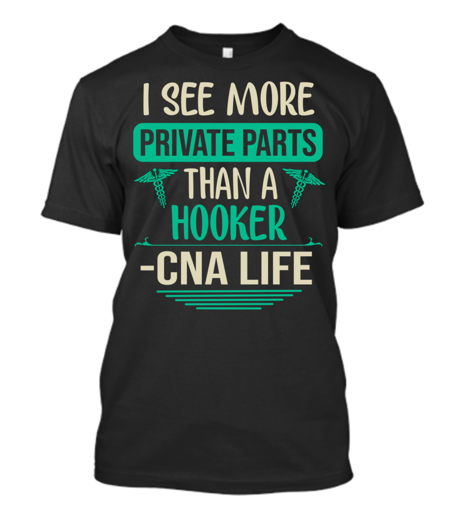 I See More Private Parts Than A Hooker CNA Life T-Shirt