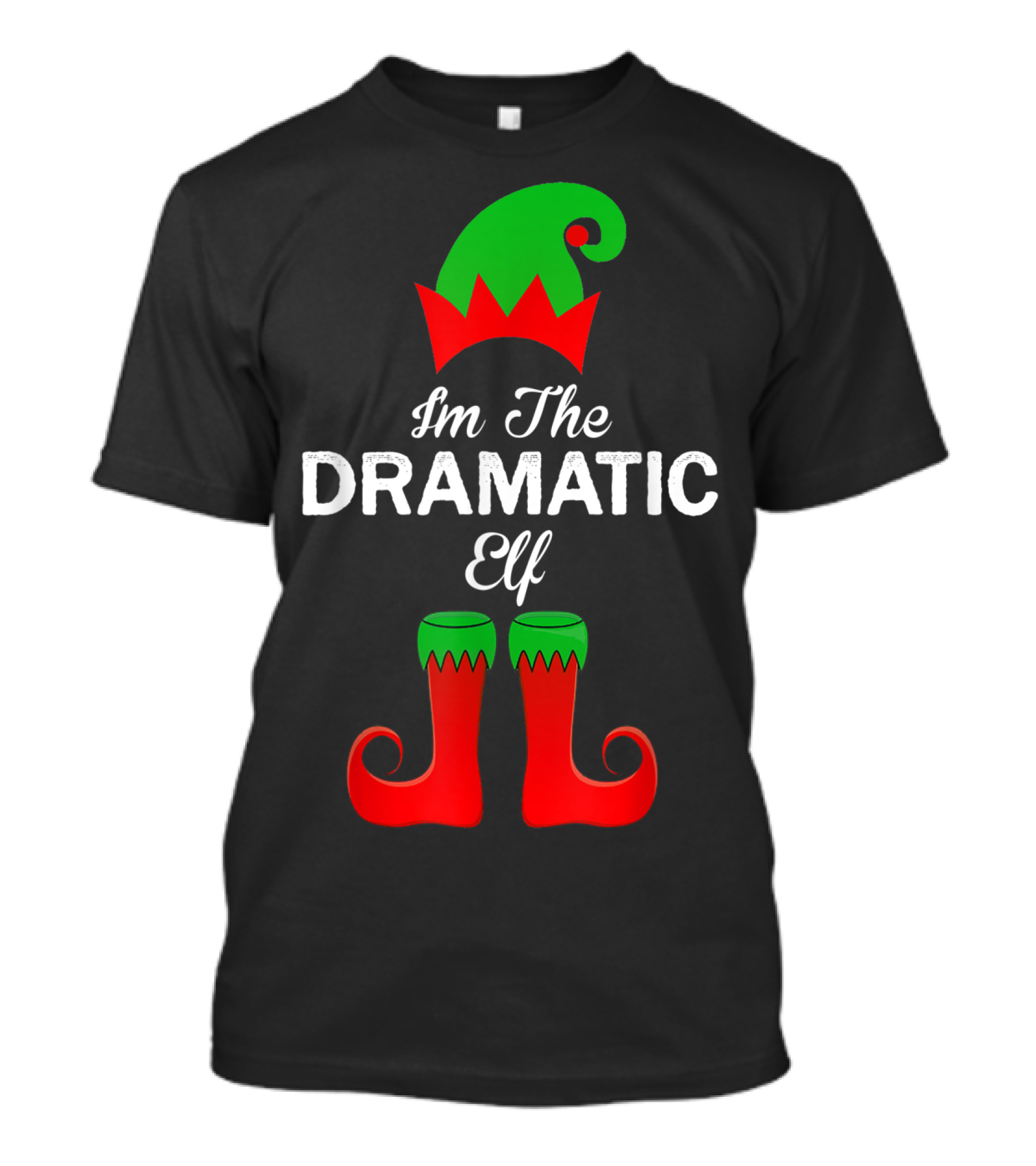 I'm The Dramatic Elf With Green Hat And Red Shoes T-Shirt