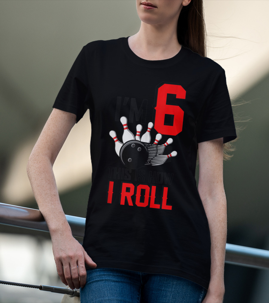I'm 6 This Is How I Roll Birthday Bowling Pins Ball T-Shirt