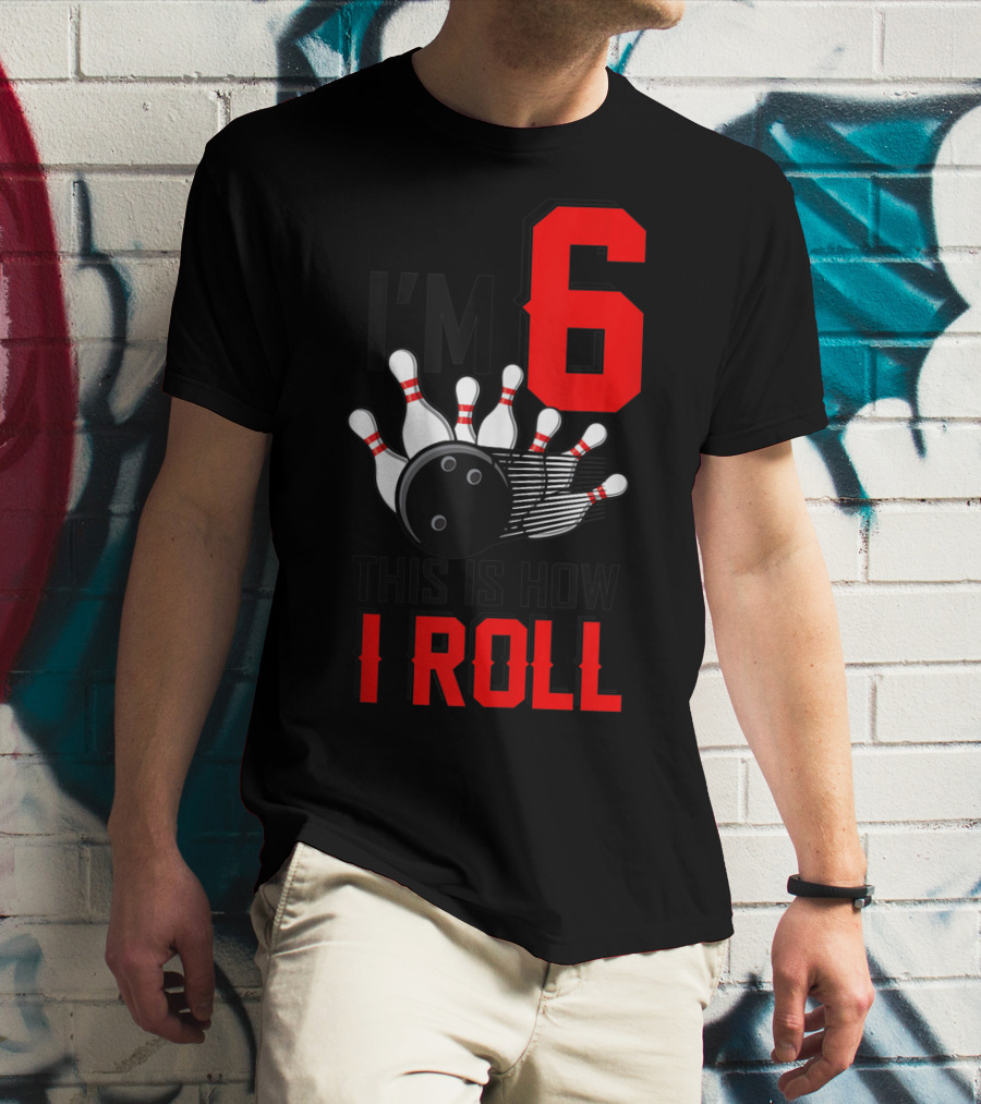 I'm 6 This Is How I Roll Birthday Bowling Pins Ball T-Shirt