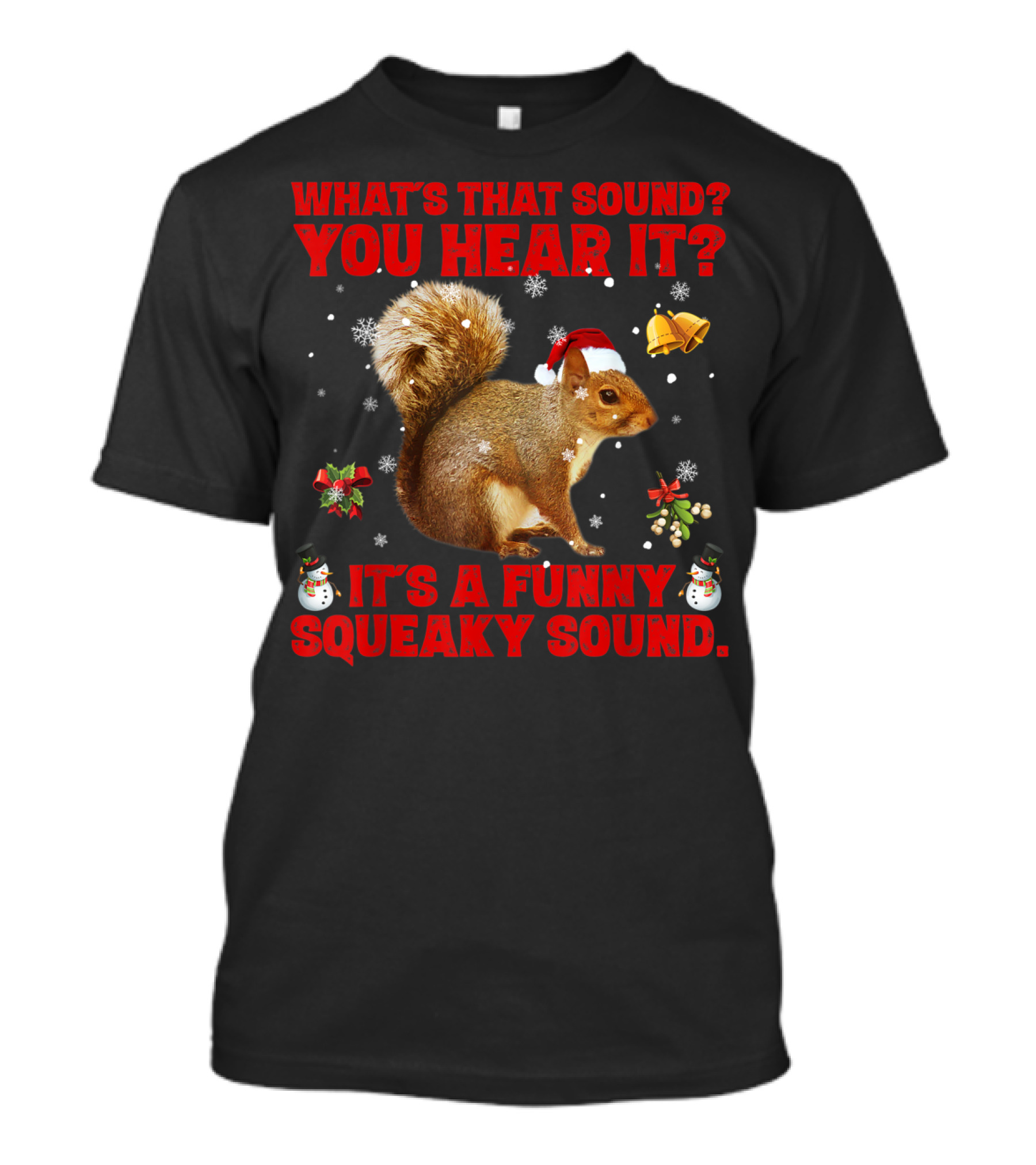 What's That Sound? You Hear It? It's A Funny Squeaky Sound T-Shirt