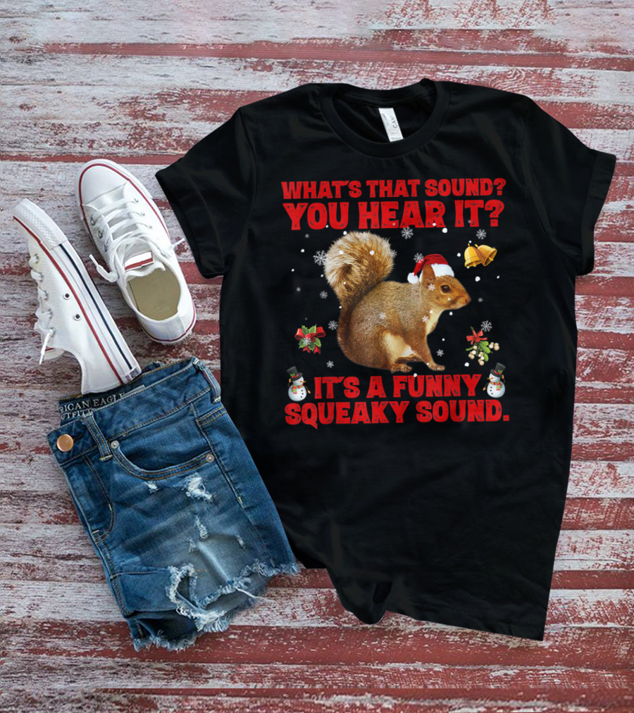 What's That Sound? You Hear It? It's A Funny Squeaky Sound T-Shirt