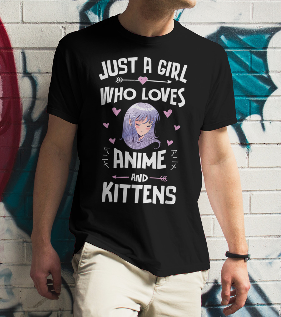 Just A Girl Who Loves Anime And Kittens With Hearts And Anime Girl T-Shirt