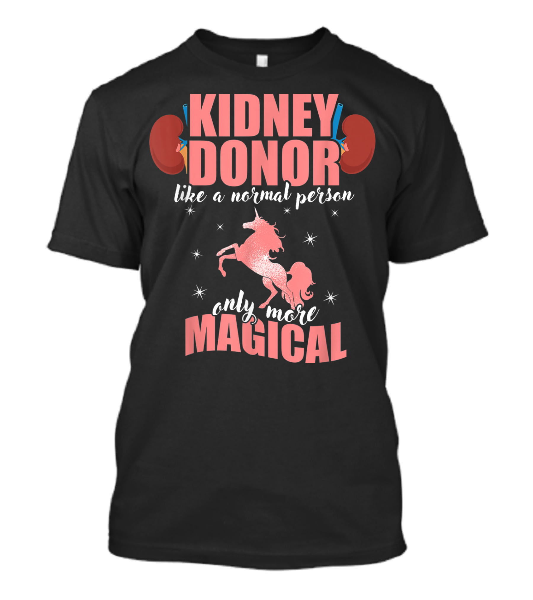 Kidney Donor Like A Normal Person Only More Magical T-Shirt