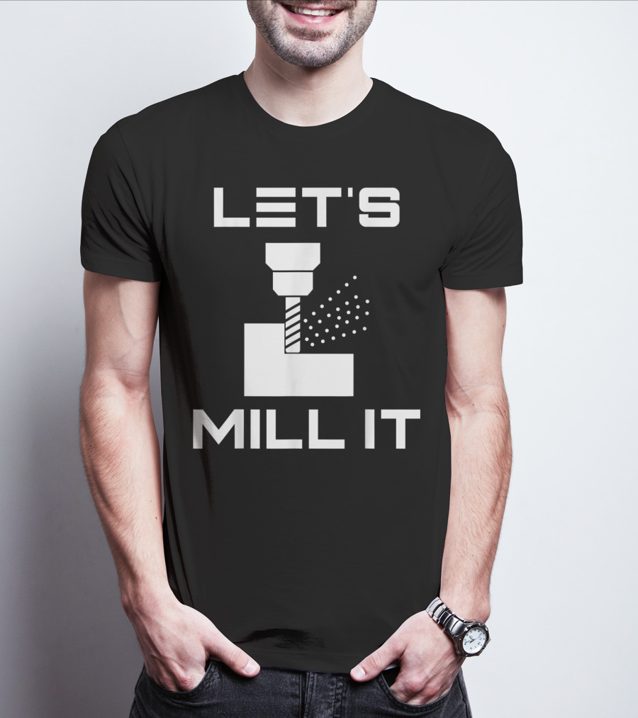 LET'S MILL IT Milling Machine T-Shirt